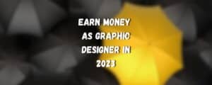 Read more about the article Earn Money as Graphic Designer in 2023